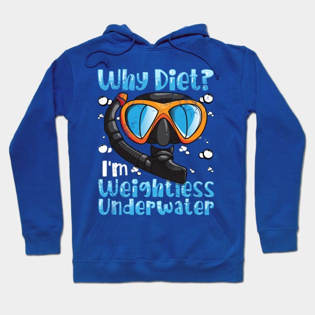 Snorkeling Scuba Diving Why Diet? I'm Weightless Under Water Hoodie by E